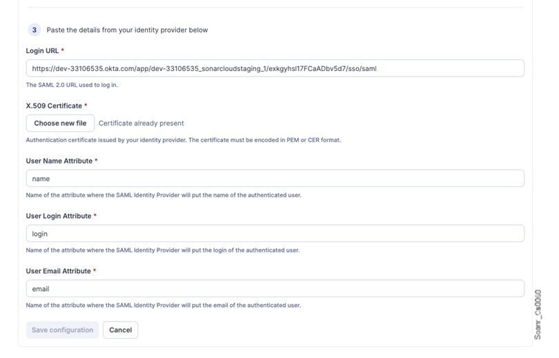 In SonarQube Cloud, you must complete all of the fields with a star (including User Name Attribute, User Login Attribute, and User Email Attribute) according to the corresponding attribute name in Okta.